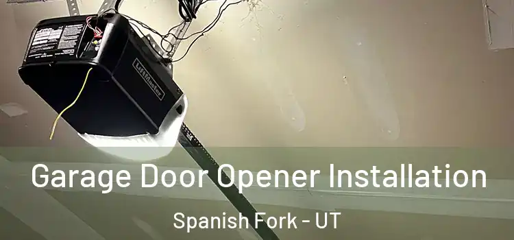  Garage Door Opener Installation Spanish Fork - UT