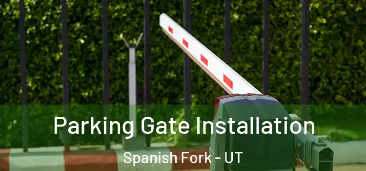  Parking Gate Installation Spanish Fork - UT